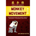 Monkey Movement: The Ultimate Guide for Monkey Kung Fu Movements, Techniques, and Acting