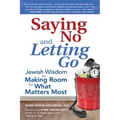 Saying No and Letting Go: Jewish Wisdom on Making Room for What Matters Most
