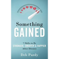 Something Gained: 7 Shifts to Be Stronger, Smarter & Happier After Divorce