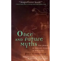 Once and Future Myths: The Power of Ancient Stories in Our Lives