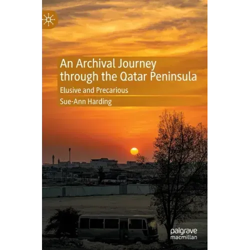 An Archival Journey Through the Qatar Peninsula: Elusive and Precarious