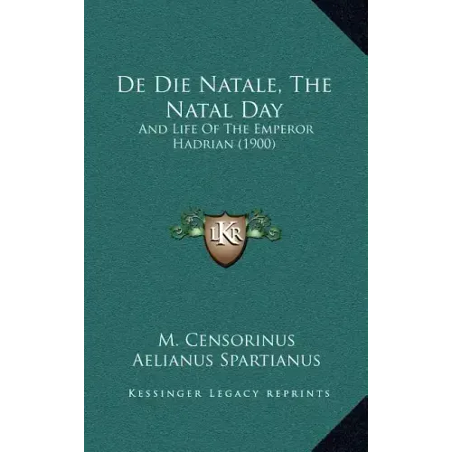 de Die Natale, the Natal Day: And Life of the Emperor Hadrian (1900)