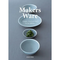Makers Ware: Ceramic, Wood and Glass for the Tabletop