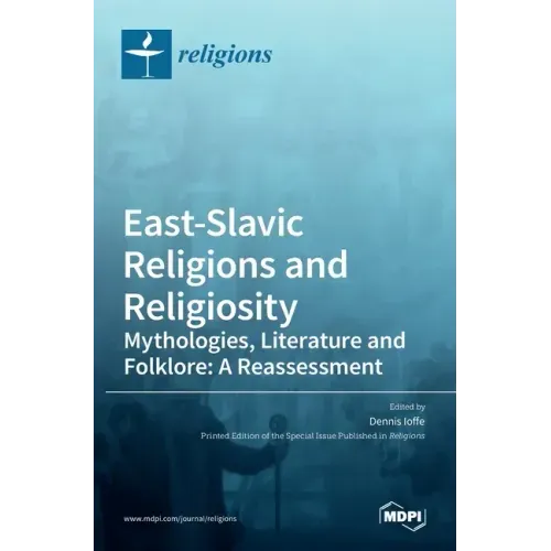 East-Slavic Religions and Religiosity: Mythologies, Literature and Folklore: A Reassessment