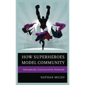 How Superheroes Model Community: Philosophically, Communicatively, Relationally