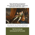 The Tragedy of Hamlet, Prince of Denmark by: William Shakespeare / written between 1599 and 1601 /
