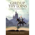 Gird up Thy Loins: Called for Immediate Duty
