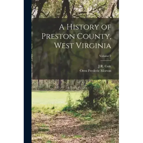 A History of Preston County, West Virginia; Volume 2