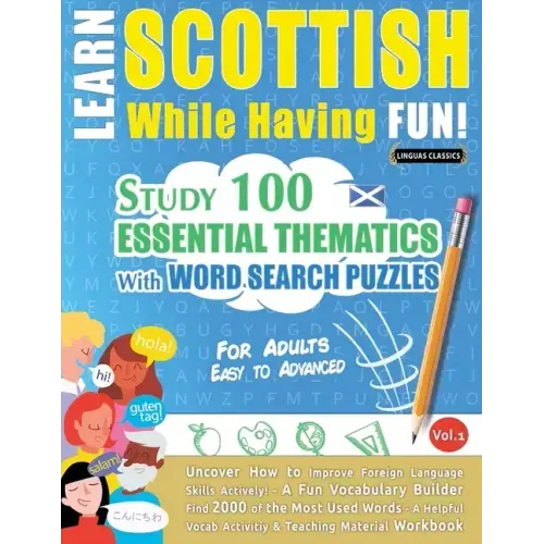 Learn Scottish While Having Fun! - For Adults: EASY TO ADVANCED - STUDY 100 ESSENTIAL THEMATICS WITH WORD SEARCH PUZZLES - VOL.1 - Uncover How to Impr