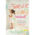 Silence Is a Scary Sound: And Other Stories on Living Through the Terrible Twos and Threes