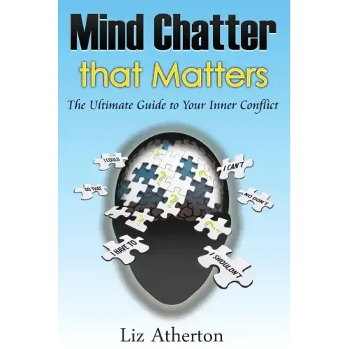 Mind Chatter That Matters: The Ultimate Guide to Your Inner Conflict