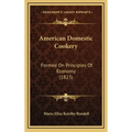 American Domestic Cookery: Formed On Principles Of Economy (1823)