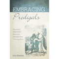 Embracing Prodigals: Overcoming Authoritative Religion by Embodying Jesus' Nurturing Grace