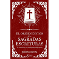El origen divino de las Sagradas Escrituras: Su autoridad, luz autoevidenciable y poder