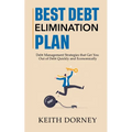 Best Debt Elimination Plan: Debt Management Strategies that Get You Out of Debt Quickly and Economically