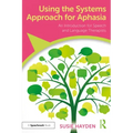 Using the Systems Approach for Aphasia: An Introduction for Speech and Language Therapists