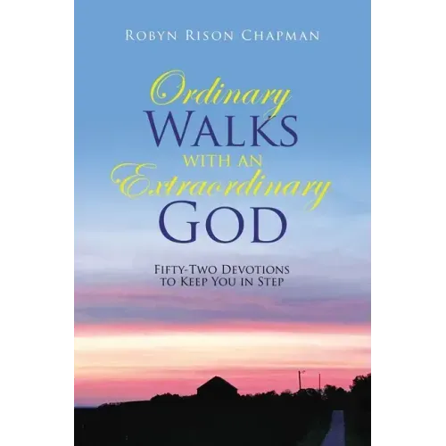 Ordinary Walks with an Extraordinary God: Fifty-Two Devotions to Keep You in Step