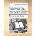 The First Book of Titus Lucretius Carus, on the Nature of Things, in English Verse, with the Latin Text.