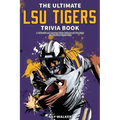 The Ultimate LSU Tigers Trivia Book: A Collection of Amazing Trivia Quizzes and Fun Facts for Die-Hard Tigers Fans!