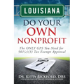 Louisiana Do Your Own Nonprofit: The ONLY GPS You Need for 501c3 Tax Exempt Approval