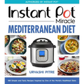 Instant Pot Miracle Mediterranean Diet Cookbook: 100 Simple and Tasty Recipes Inspired by One of the World's Healthiest Diets
