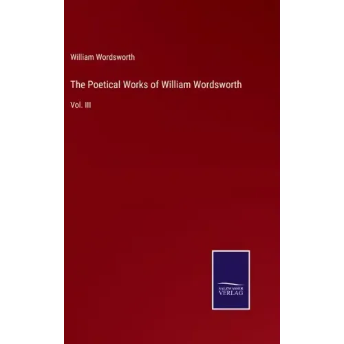 The Poetical Works of William Wordsworth: Vol. III