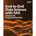 End-to-End Data Science with SAS: A Hands-On Programming Guide