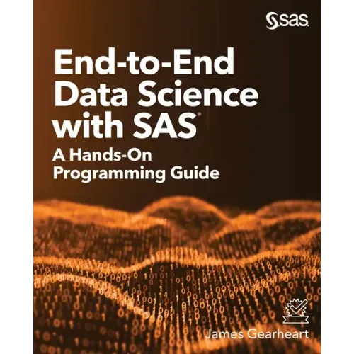 End-to-End Data Science with SAS: A Hands-On Programming Guide