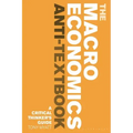 The Macroeconomics Anti-Textbook: A Critical Thinker's Guide