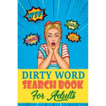 Dirty Word Search Book For Adults: A Sweary Word Search Book For Creative Adults