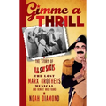 Gimme a Thrill: The Story of I'll Say She Is, The Lost Marx Brothers Musical, and How It Was Found (hardback)
