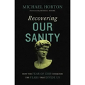Recovering Our Sanity: How the Fear of God Conquers the Fears That Divide Us