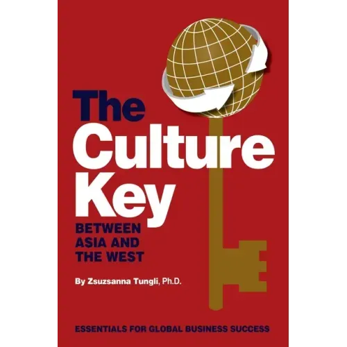 The Culture Key Between Asia and the West: Essentials For Global Business Success