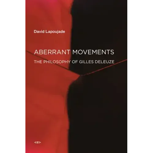 Aberrant Movements: The Philosophy of Gilles Deleuze