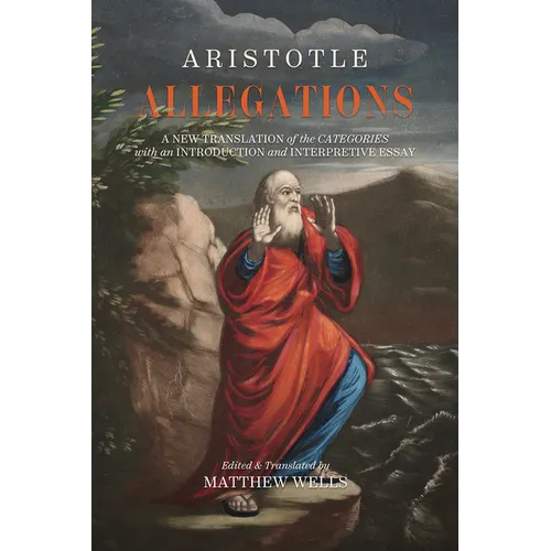 Allegations: A New Translation of the Categories with an Introduction and Interpretive Essay