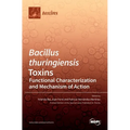Bacillus thuringiensis Toxins: Functional Characterization and Mechanism of Action