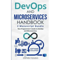 DevOps And Microservices Handbook: Non-Programmer's Guide to DevOps and Microservices