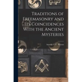 Traditions of Freemasonry and its Coincidences With the Ancient Mysteries