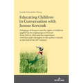 Educating Children in Conversation with Janusz Korczak: Pedagogy of Respect and the rights of children applied in the orphanage in Warsaw from 1912 to