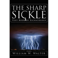 The Sharp Sickle: Text Book of Eschatology