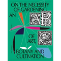 On the Necessity of Gardening: An ABC of Art, Botany and Cultivation