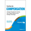 Scaling Up Compensation: 5 Design Principles for Turning Your Largest Expense Into a Strategic Advantage