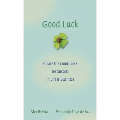 Good Luck: Creating the Conditions for Success in Life and Business