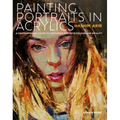 Painting Portraits in Acrylic: A Practical Guide to Contemporary Portraiture