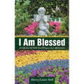 I Am Blessed: A Collection Of Faith-based Prayers And Affirmations
