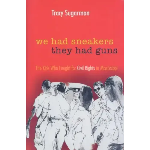 We Had Sneakers, They Had Guns: The Kids Who Fought for Civil Rights in Mississippi