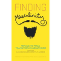 Finding Masculinity - Female to Male Transition in Adulthood