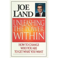 Unleashing the Power Within: How to Change Who You Are to Get What You Want