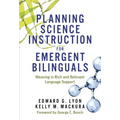 Planning Science Instruction for Emergent Bilinguals: Weaving in Rich and Relevant Language Support