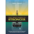 That Which Makes Us Stronger